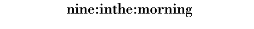 NINE:INTHE:MORNING....[WOMEN]